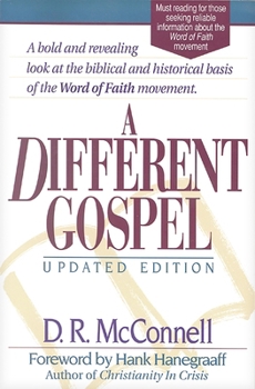 A Different Gospel: Biblical and Historical Insights into the Word of Faith Movement