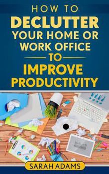 Paperback How to Declutter Your Home or Work Office to Improve Productivity Book