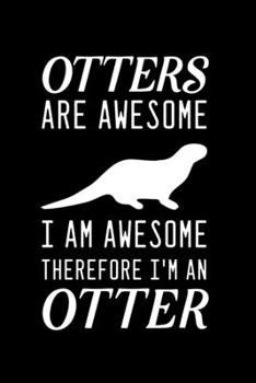 Paperback Otters Are Awesome I Am Awesome Therefore I'm An Otter: Blank Lined Journal Notebook, 6" x 9", otter journal, otter notebook, Ruled, Writing Book, Not Book