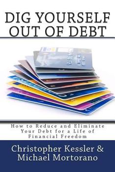 Paperback Dig Yourself Out of Debt: How to Reduce and Eliminate Your Debt for a Life of Financial Freedom Book