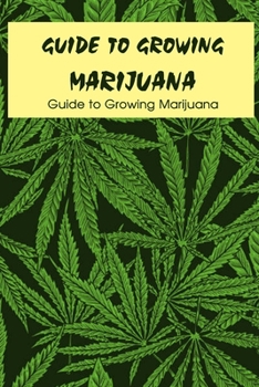 Paperback Guide to Growing Marijuana: Guide to Growing Marijuana: Growing Cannabis Book