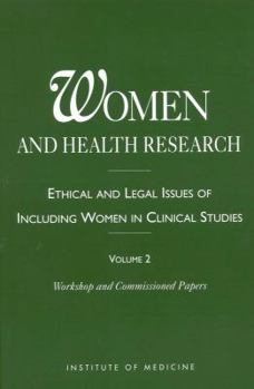 Paperback Women and Health Research: Ethical and Legal Issues of Including Women in Clinical Studies: Volume 2: Workshop and Commissioned Papers Book
