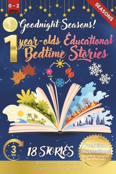 Goodnight Seasons: 1-Year-Old's Educational Bedtime Stories with Premium Illustrations: A Calming Journey Through the Four Seasons to Hel