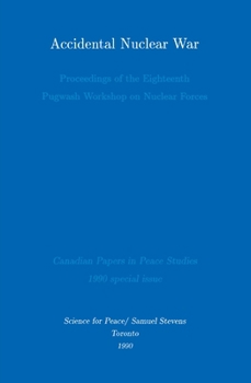 Accidental Nuclear War: Proceedings of the Eighteenth Pugwash Workshop on Nuclear Forces