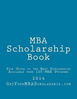 Paperback MBA Scholarship Book: Your Guide to the Best Scholarships Available from 100 Full-Time MBA Programs Book