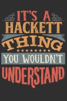 Paperback It's A Hackett Thing You Wouldn't Understand: Want To Create An Emotional Moment For A Hackett Family Member ? Show The Hackett's You Care With This P Book