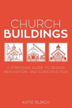 Paperback Church Buildings: A Strategic Guide to Design, Renovation, and Construction Book