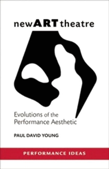 Paperback New Art Theatre: Evolutions of the Performance Aesthetic Book