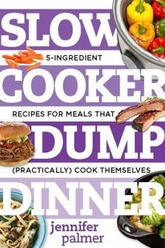 Paperback Slow Cooker Dump Dinners: 5-Ingredient Recipes for Meals That (Practically) Cook Themselves Book