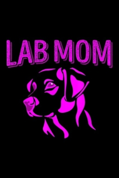 Paperback Lab Mom: Lab Mom Labrador Retriever Gift Idea Labrador Journal/Notebook Blank Lined Ruled 6x9 100 Pages Book