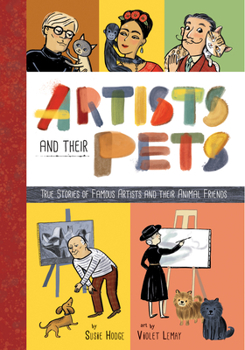 Hardcover Artists and Their Pets: True Stories of Famous Artists and Their Animal Friends Book