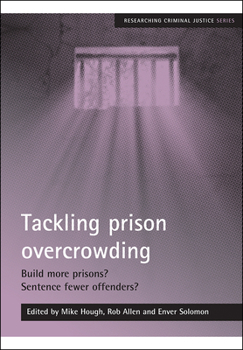 Paperback Tackling Prison Overcrowding: Build More Prisons? Sentence Fewer Offenders? Book