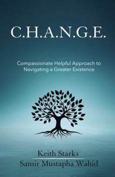 Paperback C.H.A.N.G.E.: Compassionate Helpful Approach to Navigating a Greater Existence Book