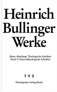 Hardcover Heinrich Bullinger. Werke: 3. Abteilung: Theologische Schriften. Band 5: Pastoraltheologische Schriften [German] Book