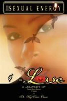 From Sexual Energy to Love: A Journey of Passion, Desire, Oneness & Healing