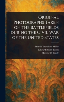 Hardcover Original Photographs Taken on the Battlefields During the Civil War of the United States Book