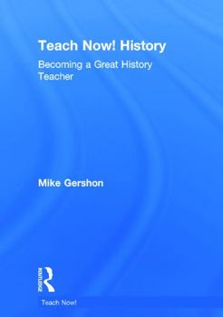 Hardcover Teach Now! History: Becoming a Great History Teacher Book