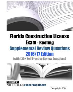 Florida Construction License Exam - Roofing Supplemental Review Questions 2016/17 Edition: