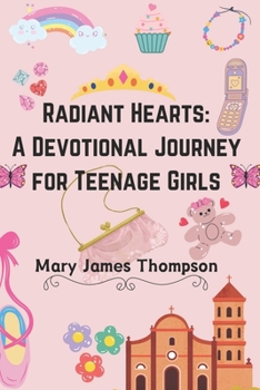 Paperback Radiant Hearts: A Devotional Journey for Teen Girls Ages 12-16: Building a Strong Foundation of Faith The teen girl guide towards a li Book