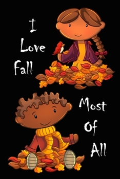 I Love Fall Most Of All: Cute Autumn Notebook for kids and teenagers - colorful season, happy children, yellow leafs