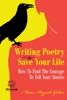 Paperback Writing Poetry to Save Your Life: How to Find the Courage to Tell Your Stories Volume 1 Book