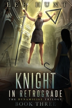Knight in Retrograde - Book #3 of the Dynamicist Trilogy