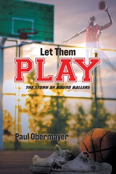 Paperback Let Them Play: The Story of Round Ballers Book