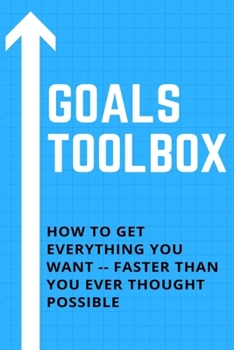 Paperback Goals Toolbox: Goals Toolbox How to Get Everything You Want -- Faster Than You Ever Thought Possible Book