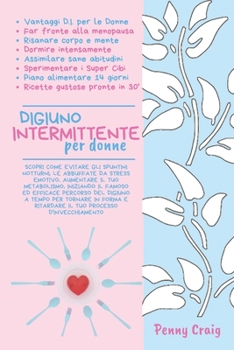 Paperback Digiuno Intermittente per Donne: Scopri come evitare gli spuntini notturni, le abbuffate da stress emotivo, aumentare il tuo metabolismo, iniziando il [Italian] Book