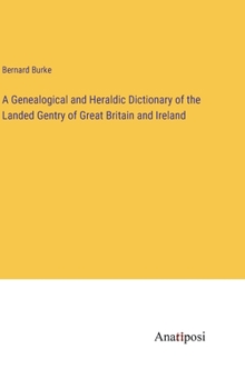 Hardcover A Genealogical and Heraldic Dictionary of the Landed Gentry of Great Britain and Ireland Book