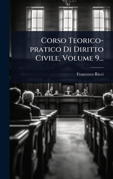 Corso Teorico-pratico Di Diritto Civile, Volume 9... (Italian Edition)