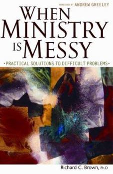 Paperback When Ministry Is Messy: Practical Solutions to Difficult Problems Book