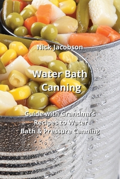 Paperback Water Bath Canning: Guide with Grandma's Recipes to Water Bath & Pressure Canning Book