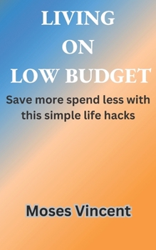 Paperback Living on Low Budget: Save more spend less with this simple life hacks [Large Print] Book