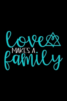 Love Makes a Family: Blank Lined Adoption Journal/Notebook for Adoptive Parents, Moms and Dads