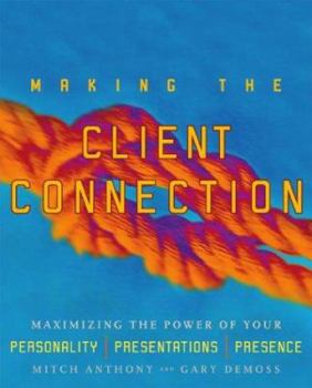 Hardcover Making the Client Connection: Maximizing the Power of Your Personality, Presentations, Presence Book