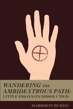 Paperback Wandering the Ambidextrous Path: Little Essays on Dissolution Book