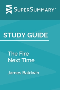Paperback Study Guide: The Fire Next Time by James Baldwin (SuperSummary) Book