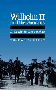 Hardcover Wilhelm II and the Germans: A Study in Leadership Book