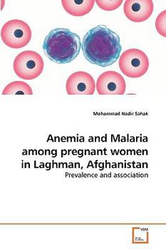 Paperback Anemia and Malaria among pregnant women in Laghman, Afghanistan Book