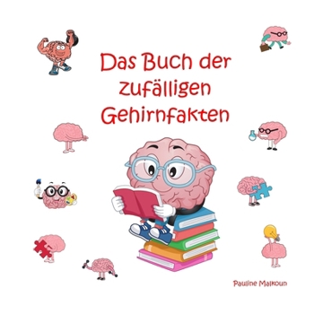 Das Buch der zufälligen Gehirnfakten (German Edition)