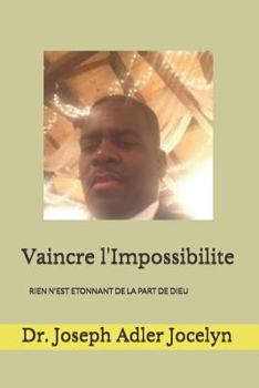 Paperback Vaincre l'Impossibilite: Rien n'Est Etonnant de la Part de Dieu [French] Book