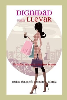 Dignidad para Llevar: Tertulias de amor y desamor propios (Spanish Edition)