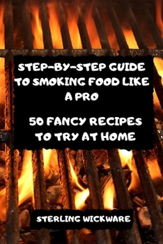 Paperback Step-By-Step Guide to Smoking Food Like a Pro Book