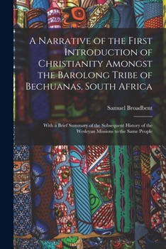 A Narrative of the First Introduction of Christianity Amongst the Barolong Tribe of Bechuanas, South Africa