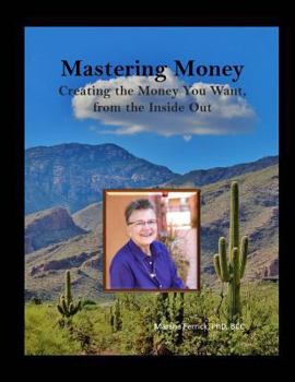 Paperback Mastering Money: Creating the Money You Want, From the Inside, Out Book