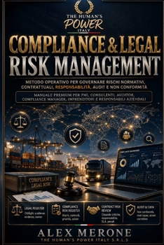 COMPLIANCE & LEGAL RISK MANAGEMENT: Metodo operativo per governare rischi normativi, contrattuali, responsabilità, audit e non conformità (SPECIALE TRIBUNALE) (Italian Edition)