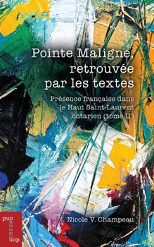 Paperback Pointe Maligne, Retrouvée Par Les Textes: Présence Française Dans Le Haut Saint-Laurent (Tome II) [French] Book