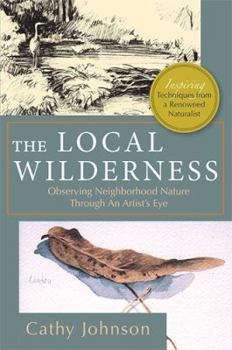 Paperback The Local Wilderness: Observing Neighborhood Nature Through an Artists Eye (PHalarope books) Book