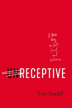 Hardcover Unreceptive: A Better Way to Sell, Lead, and Influence Book